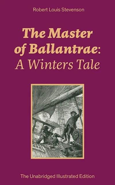 The Master of Ballantrae: A Winters Tale (The Unabridged Illustrated Edition): Historical Adventure Novel