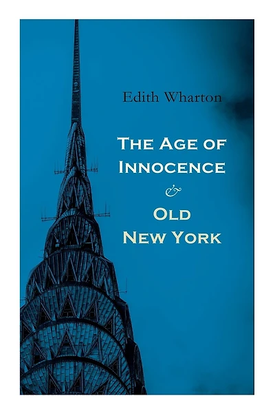 The Age of Innocence & Old New York: Tales of The Big Apple: False Dawn, The Old Maid, The Spark & New Year's Day