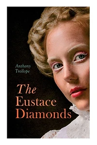 The Eustace Diamonds: Victorian Romance Novel