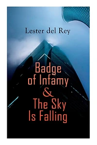 Badge of Infamy & The Sky Is Falling: Two SF Classics