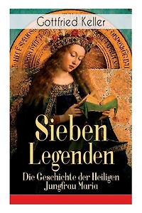 Sieben Legenden: Die Geschichte der Heiligen Jungfrau Maria