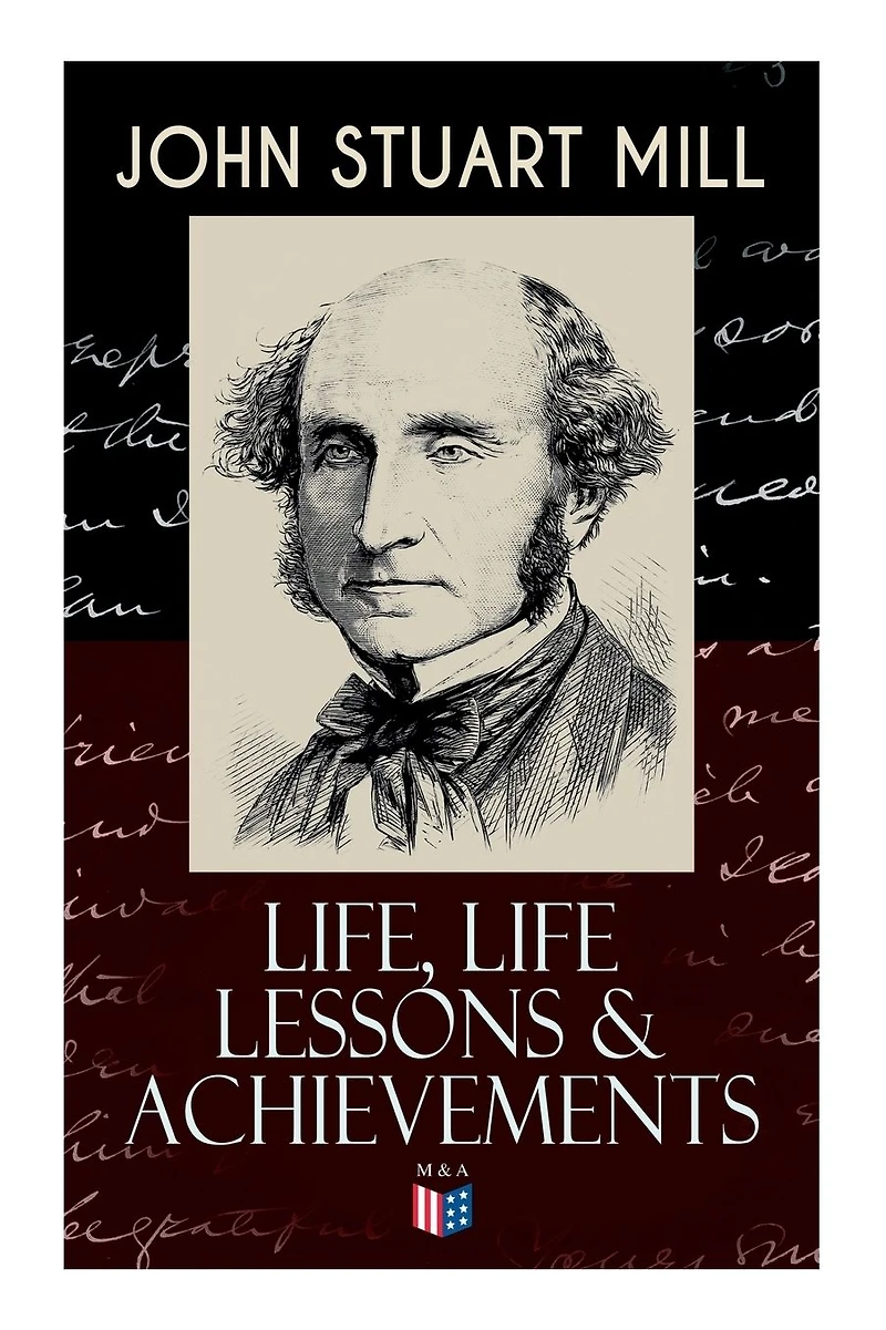 John Stuart Mill: Life, Life Lessons & Achievements: Childhood and Early Education, Moral Influences in Early Youth, Youthful Propagandism, Completion of the "System of Logic", Publication of the "Principles of Political Economy", Parliamentary Life