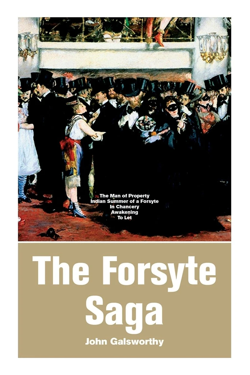 The Forsyte Saga: The Man of Property, Indian Summer of a Forsyte, In Chancery, Awakening, To Let