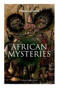 African Mysteries (Illustrated 4 Book Collection): Zoraida, The Great White Queen, The Eye of Istar & The Veiled Man