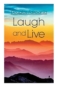 Laugh and Live: Self-Help Guide to a Joyful Life