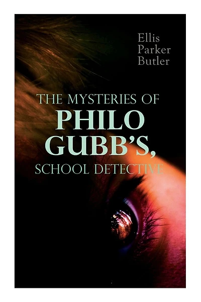 The Mysteries of Philo Gubb, School Detective: 17 Mysterious Cases: The Hard-Boiled Egg, The Pet, The Eagle's Claws, The Un-Burglars, The Dragon's Eye, The Progressive Murder.