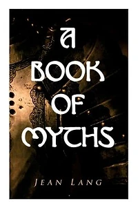 A Book of Myths: Folklore Tales & Legends From Around the World