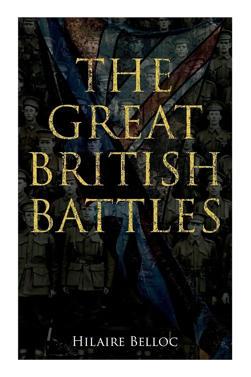 The Great British Battles: Blenheim, Tourcoing, Crécy, Waterloo, Malplaquet, Poitiers