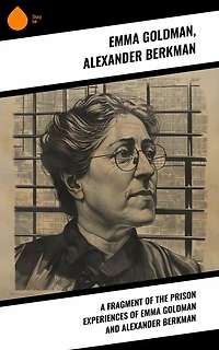 A Fragment of the Prison Experiences Emma Goldman and Alexander Berkman