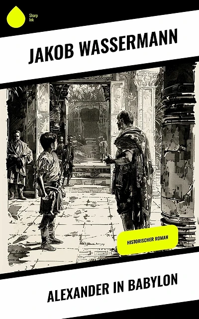 Alexander Babylon: Historischer Roman