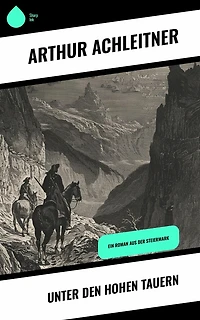 Unter den Hohen Tauern: Ein Roman aus der Steiermark