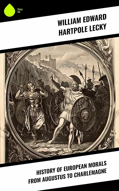 History of European Morals From Augustus to Charlemagne