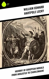 History of European Morals From Augustus to Charlemagne