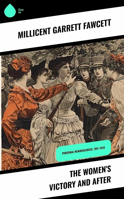 The Women's Victory - and After: Personal Reminiscences, 1911-1918