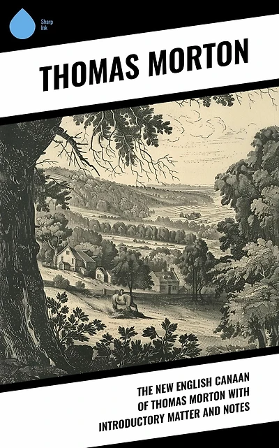 The New English Canaan of Thomas Morton With Introductory Matter and Notes