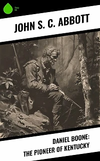 DANIEL BOONE THE PIONEER OF KENTUCKY