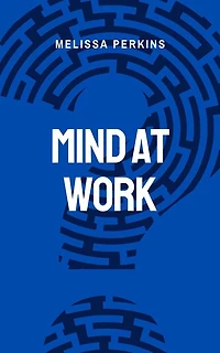 Mind At Work - Enhancing Productivity And Well-being In The Workplace
