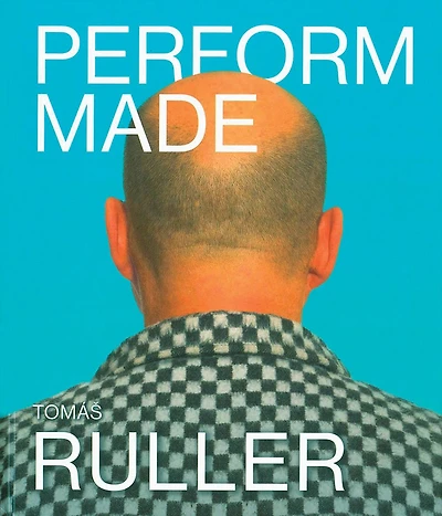 Tomás Ruller: Perform Made: Resistant Moments
