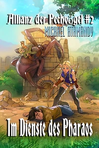 Im Dienste des Pharaos (Die Allianz der Pechvï¿½gel Buch 2): LitRPG-Serie