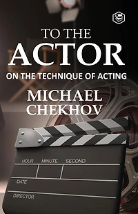 To the Actor: On Technique of Acting
