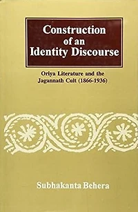 Construction of an Identity Discourse: Oriya Literature and the Jagannath Cult (1866-1936)