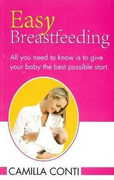 Easy Breastfeeding: All You Need to Know Is to Give Your Baby the Best Possible Start