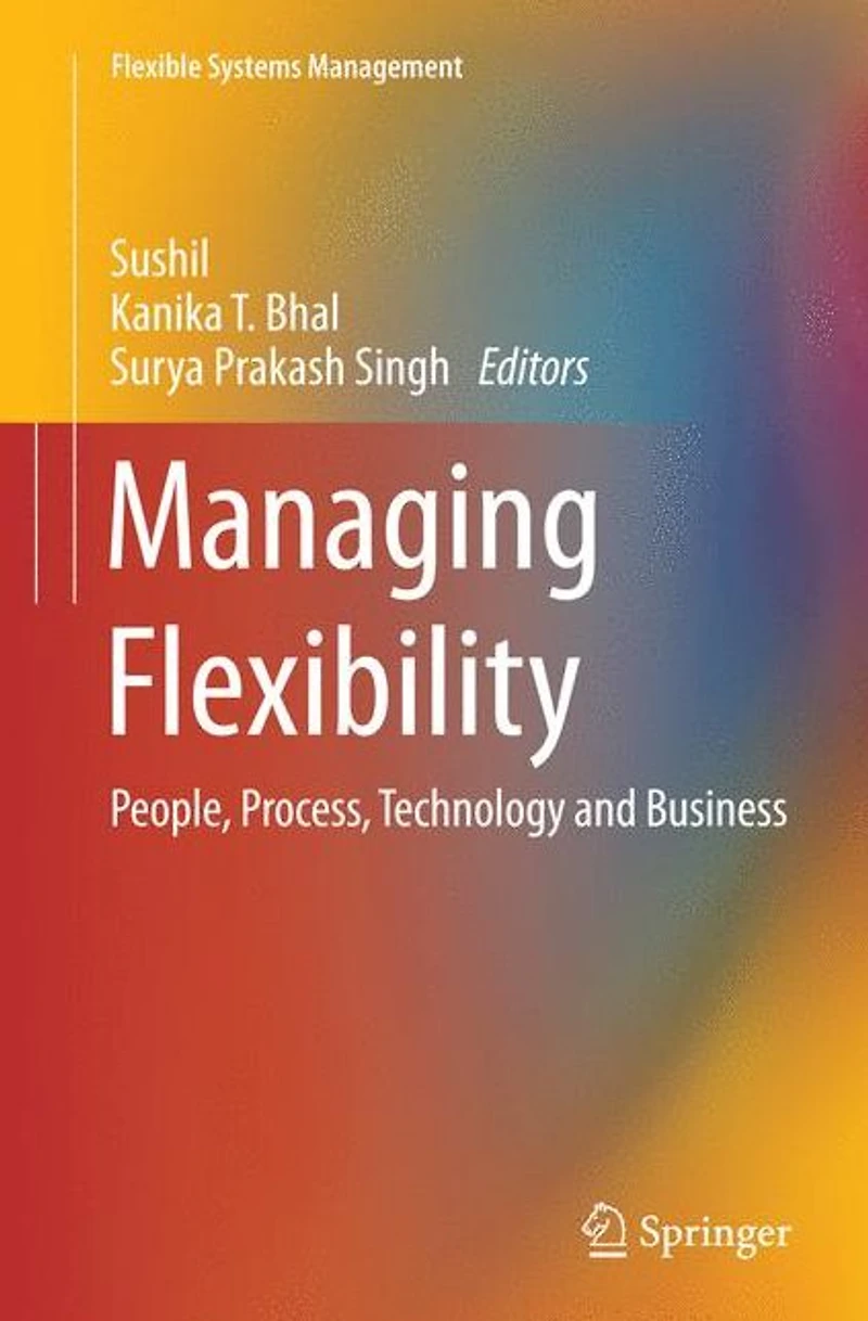 Managing Flexibility: People, Process, Technology and Business