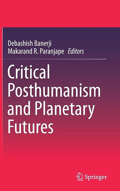 Critical Posthumanism and Planetary Futures
