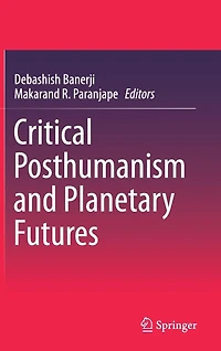 Critical Posthumanism and Planetary Futures