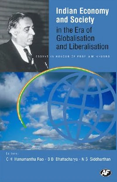Indian Economy and Society in the Era of Globalisation and Liberalisation: Essays in Honour of Prof. A. M. Khusro