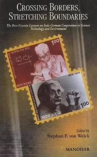 Crossing Borders, Stretching Boundries: The Bose-Einstein Lectures on Indo-German Cooperation in Science, Technology and Environment