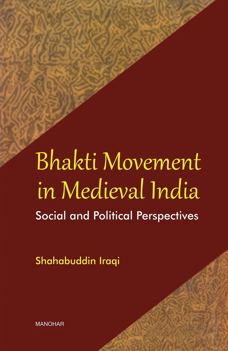 Bhakti Movement in Medieval India: Social and Political Perspectives
