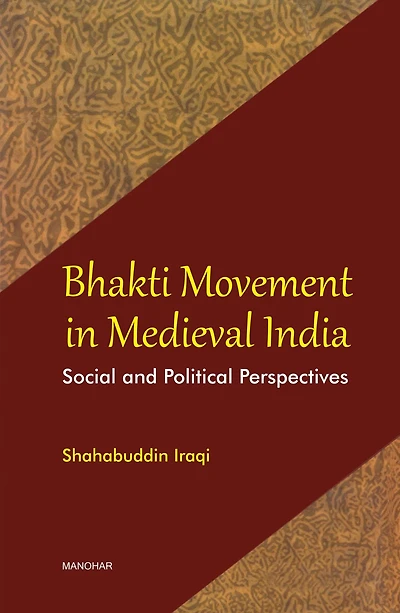 Bhakti Movement in Medieval India: Social and Political Perspectives