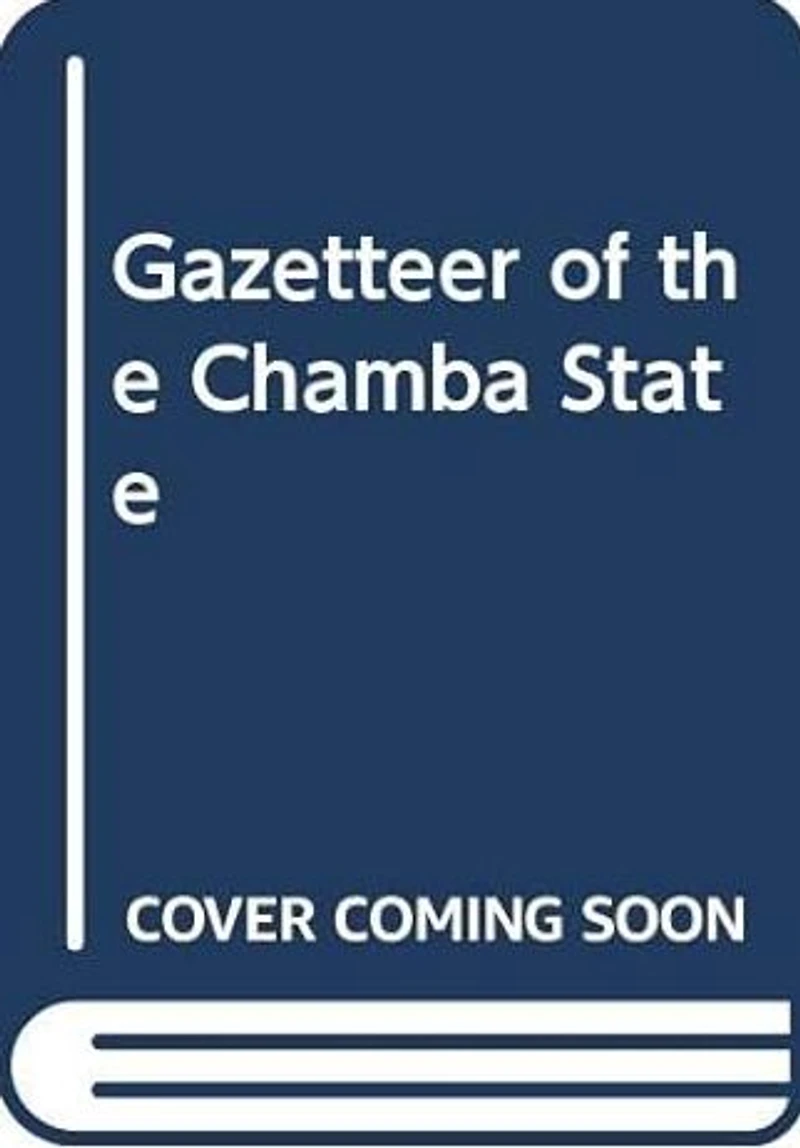 Gazetteer of the Chamba State 1904: Punjab State Gaz XXIIA