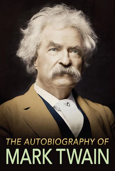 The Autobiography of Mark Twain: The Complete and Authoritative Edition