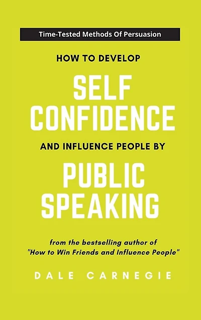 How to Develop Self-Confidence and Influence People by Public Speaking
