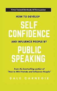 How to Develop Self-Confidence and Influence People by Public Speaking