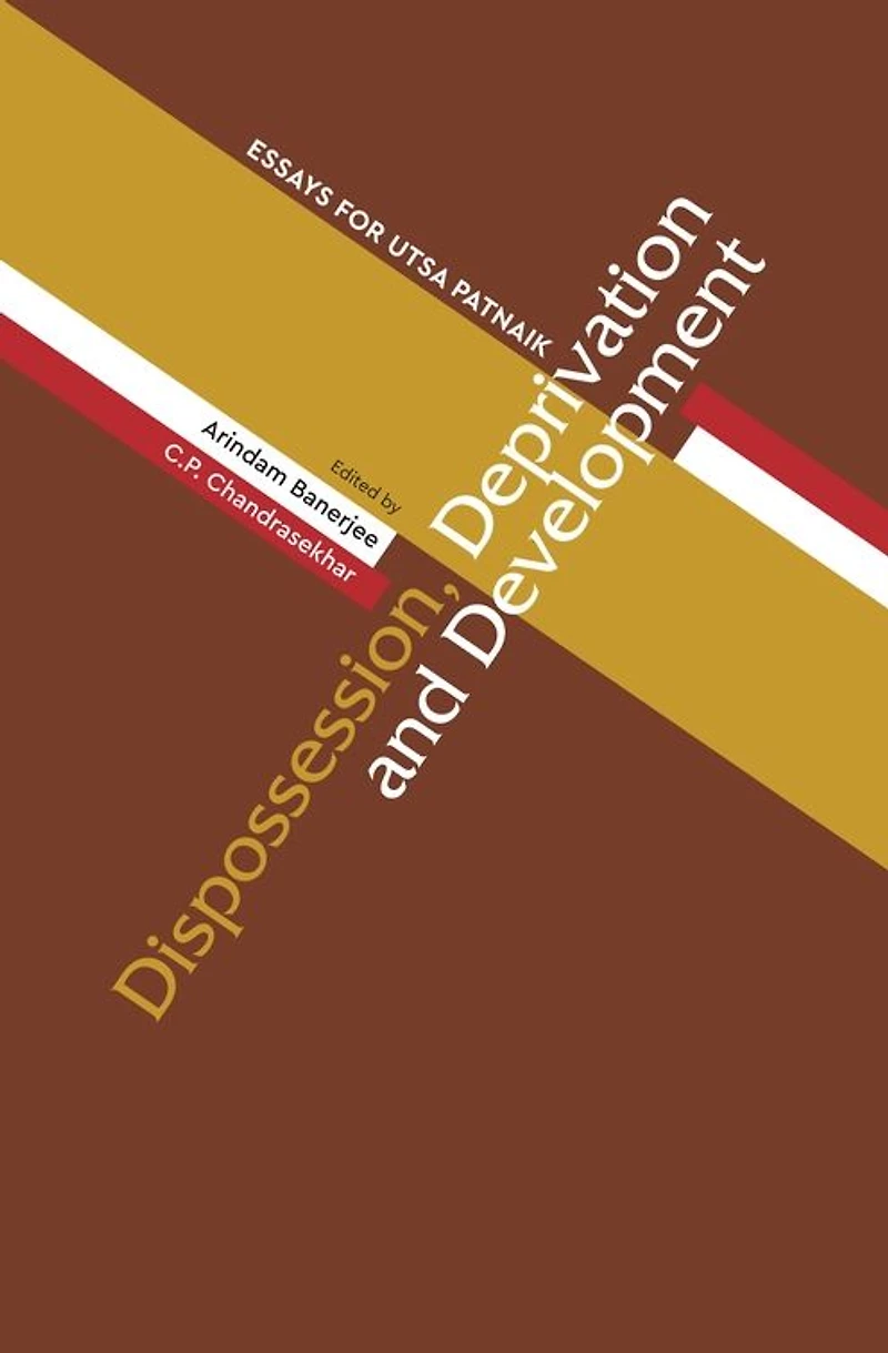 Dispossession, Deprivation, and Development: Essays for Utsa Patnaik