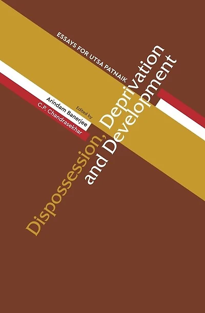 Dispossession, Deprivation, and Development: Essays for Utsa Patnaik