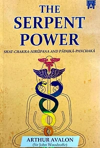 The Serpent Power: Shat-Chakra-Nirupana And Paduka-Panchaka