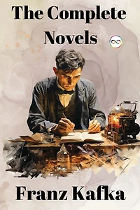 Franz Kafka: The Complete Novels