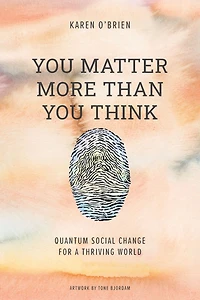 You Matter More Than Think: Quantum Social Change for a Thriving World