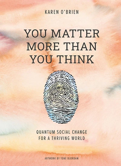 You Matter More Than Think: Quantum Social Change for a Thriving World
