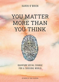 You Matter More Than Think: Quantum Social Change for a Thriving World