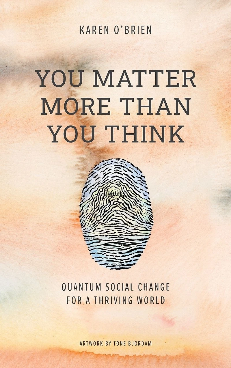 You Matter More Than Think: Quantum Social Change for a Thriving World