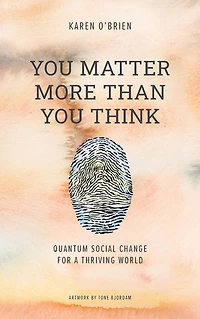 You Matter More Than Think: Quantum Social Change for a Thriving World