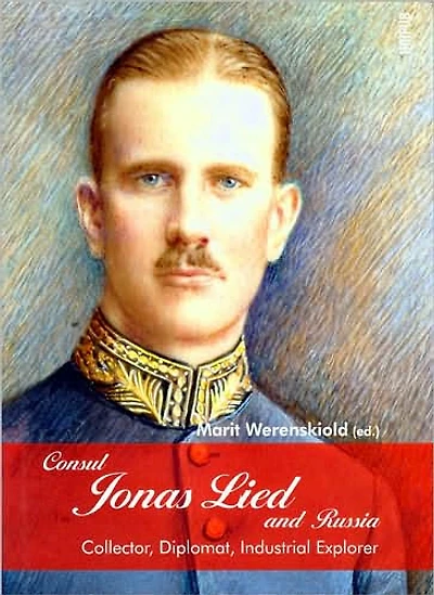 Consul Jonas Lied and Russia: Collector, Diplomat, Industrial Explorer 1910-1931