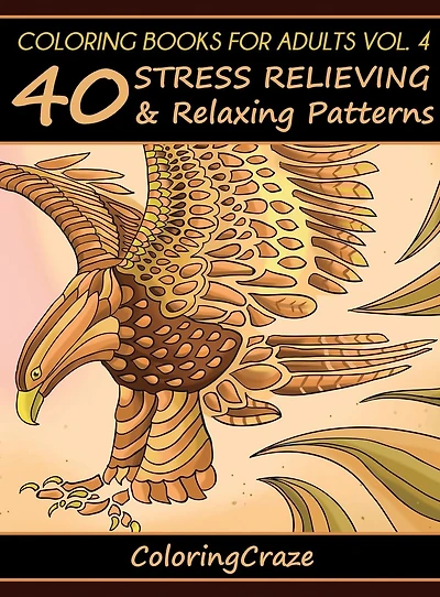 Coloring Books For Adults Volume 4: 40 Stress Relieving And Relaxing Patterns