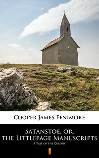 Satanstoe; Or, the Littlepage Manuscripts. A Tale of Colony