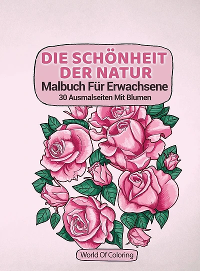 Malbuch Für Erwachsene: Die Schönheit Der Natur, 30 Ausmalseiten Mit Blumen